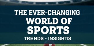 The Ever-Evolving Landscape of Sports: Trends and Insights The Ever-Changing World of Sports: Trends and Insights