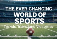 The Ever-Evolving World of Sports: Trends, Teams, and Triumphs The Ever-Changing World of Sports: Trends, Teams, and Victories