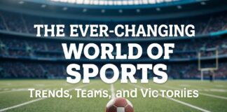 The Ever-Evolving World of Sports: Trends, Teams, and Triumphs The Ever-Changing World of Sports: Trends, Teams, and Victories