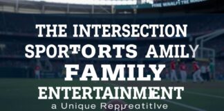 The Intersection of Sports and Family Entertainment: A Unique Perspective The Intersection of Sports and Family Entertainment: A Unique Perspective